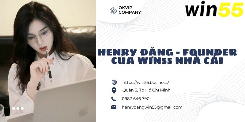 Henry Đặng - founder nhà cái Win55