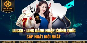 Nhà Cái Luck8 - Review Chân Thực Về Chất Lượng Và Dịch Vụ