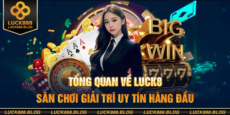 Tổng quan về nhà cái Luck8